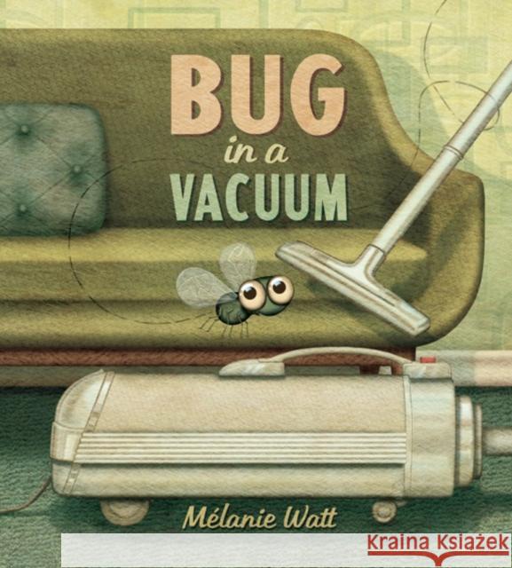 Bug in a Vacuum Melanie Watt 9781770496453 Tundra Books