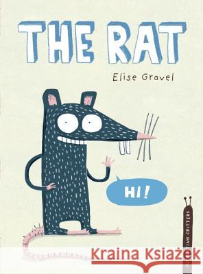 The Rat: The Disgusting Critters Series Elise Gravel 9781770496583 Tundra Books (NY)
