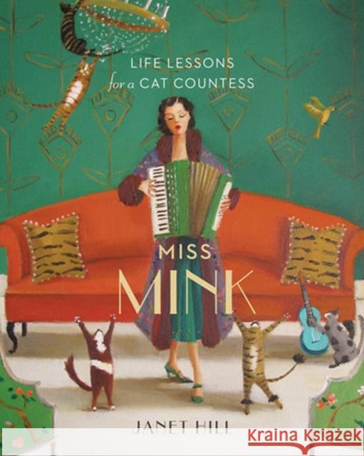 Miss Mink: Life Lessons for a Cat Countess Janet Hill 9781770499225