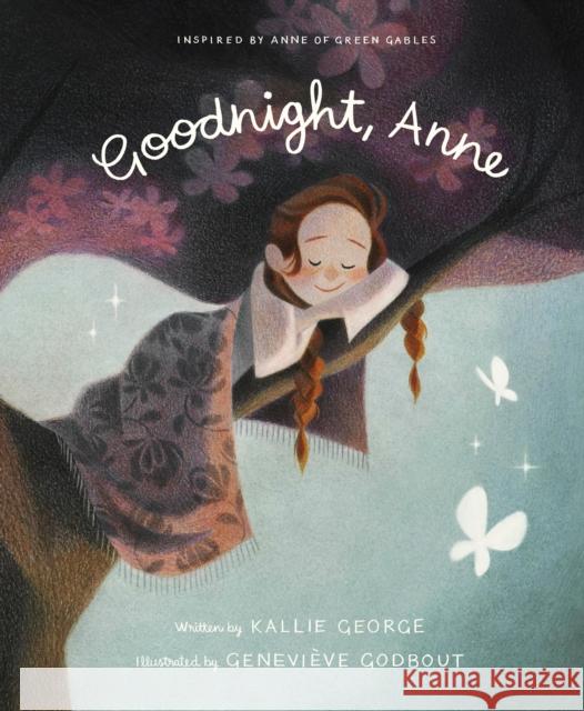 Goodnight, Anne: Inspired by Anne of Green Gables Kallie George Genevieve Godbout 9781770499263 Tundra Books (NY)