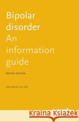 Bipolar Disorder: An Information Guide Sagar V Parikh Centre for Addiction and Mental Health Camh Bipolar Clinic Staff 9781770525795 Centre for Addiction and Mental Health