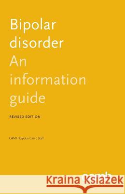 Bipolar Disorder: An Information Guide Sagar V Parikh Centre for Addiction and Mental Health Camh Bipolar Clinic Staff 9781770525795