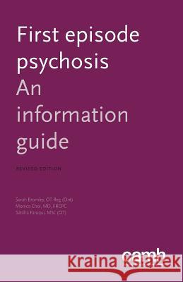 First Episode Psychosis: An Information Guide Sarah Bromley Monica Arrina Choi Sabiha Faruqui 9781770525955