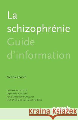La Schizophr�nie: Guide d'Information Debbie Ernest, Olga Vuksic, Ashley Shepard-Smith 9781770526235 Centre for Addiction and Mental Health