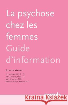 La Psychose Chez Les Femmes: Guide d'Information Pamela Blake April A. Collins Mary V. Seeman 9781770526396 Centre for Addiction and Mental Health