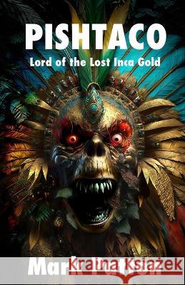 Pishtaco: Lord of the Lost Inca Gold Mark Patton   9781770532250 EDGE Science Fiction and Fantasy Publishing, 