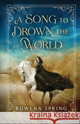 A Song to Drown the World Rowena Spring 9781770532540 EDGE Science Fiction and Fantasy Publishing,