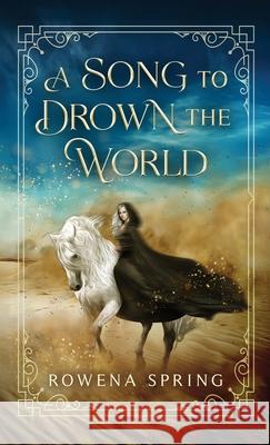 A Song to Drown the World Rowena Spring 9781770532557 EDGE Science Fiction and Fantasy Publishing,