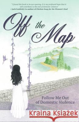 Off the Map: Follow Me Out of Domestic Violence Brown, Jacquie 9781770694576 Word Alive Press