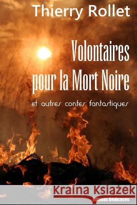 Volontaires pour la Mort Noire et autres contes fantastiques Rollet, Thierry 9781770760721 Editions Dedicaces