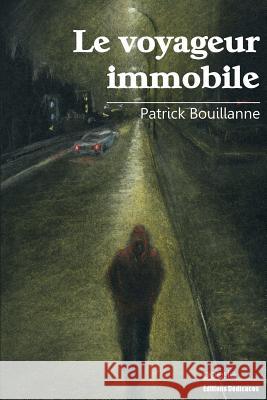 Le voyageur immobile Bouillanne, Patrick 9781770761896 Editions Dedicaces
