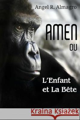 AMEN ou L'Enfant et La Bête Almagro, Angel R. 9781770762374 Editions Dedicaces