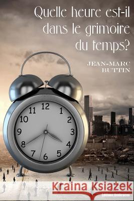 Quelle heure est-il dans le grimoire du temps? Buttin, Jean-Marc 9781770764071 Editions Dedicaces