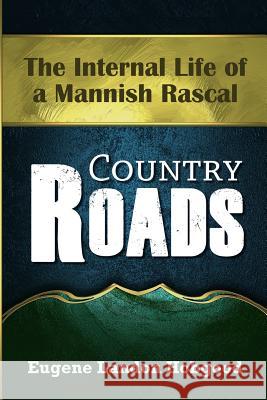 Country Roads: The Internal Life of a Mannish Rascal Eugene Lando 9781770764132