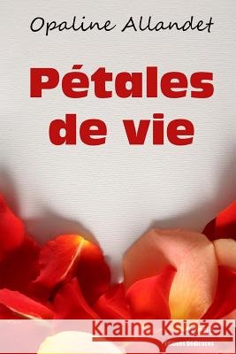 Pétales de vie Allandet, Opaline 9781770764774 Editions Dedicaces