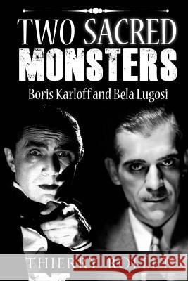 Two sacred monsters: Boris Karloff and Bela Lugosi Zgortea, Caroline Andreea 9781770765269 Editions Dedicaces