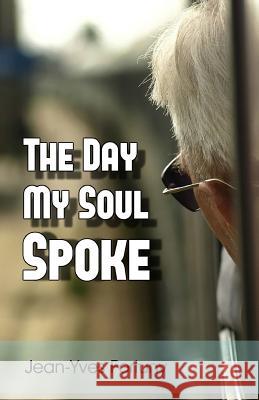The Day My Soul Spoke Jean-Yves Fortuny 9781770766907 Editions Dedicaces