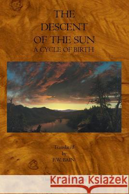 The Descent of the Sun F. W. Bain 9781770830097 Theophania Publishing