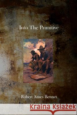 Into the Primitive Robert Ames Bennet 9781770830356