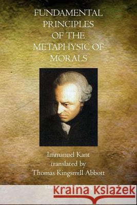 Fundamental Principles of the Metaphysic of Morals Immanuel Kant 9781770830462 Theophania Publishing