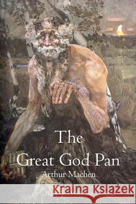 The Great God Pan Arthur Machen 9781770831025 Theophania Publishing