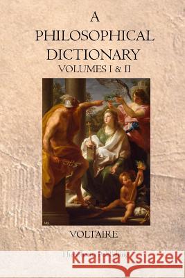 A Philosophical Dictionary: Volumes I & II Voltaire 9781770831049