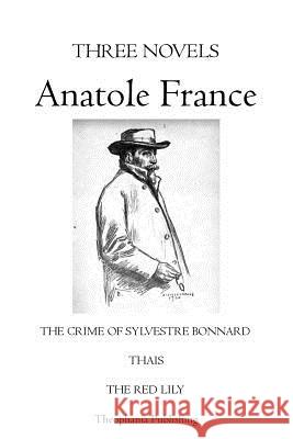 Three Novels Anatole France Anatole France Vladimir Orel 9781770831124 Theophania Publishing