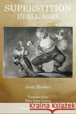 Superstition in All Ages Jean Meslier 9781770831346 Theophania Publishing