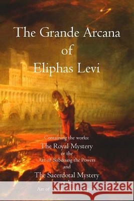 The Grande Arcana of Eliphas Levi Eliphas Levi 9781770831421 Theophania Publishing