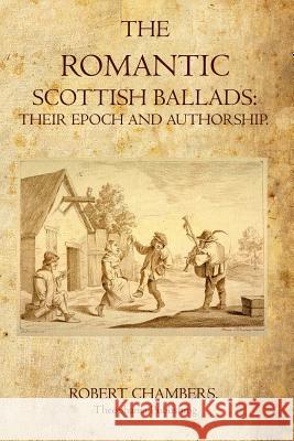 The Romantic Scottish Ballads Robert Chambers 9781770831520