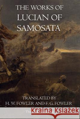 The Works of Lucian of Samosata Lucian Samosata 9781770831551