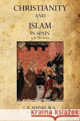Christianity and Islam In Spain Haines, M. a. C. R. 9781770832015 Theophania Publishing
