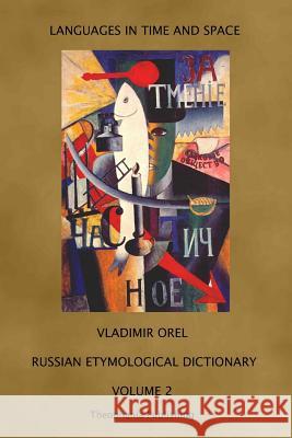 Russian Etymological Dictionary: Volume 2 Vladimir Orel Vitaly Shevoroshkin Cindy Drover-Davidson 9781770833012 Theophania Publishing