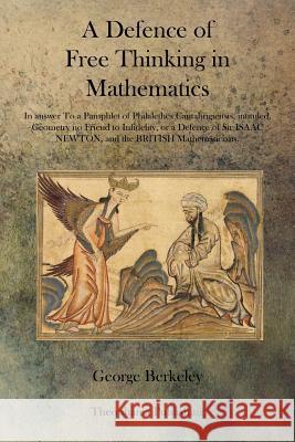 A Defence of Free Thinking in Mathematics George Berkeley 9781770833067 Theophania Publishing