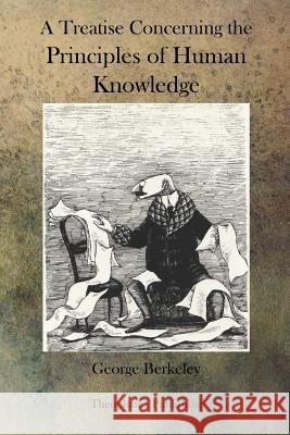 A Treatise Concerning the Principles of Human Knowledge George Berkeley 9781770833074 Theophania Publishing