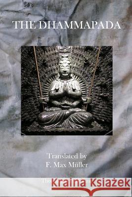 The Dhammapada F. Max Muller 9781770833296 Theophania Publishing
