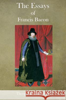 The Essays of Francis Bacon Francis Bacon 9781770833319 Theophania Publishing