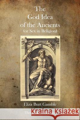 The God Idea of the Ancients Eliza Burt Gamble 9781770833333