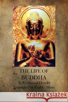 The Life Of Buddha Herold, A. Ferdinand 9781770833395 Theophania Publishing