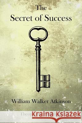 The Secret of Success William Walker Atkinson 9781770833494