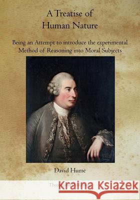 A Treatise of Human Nature: Being an Attempt to introduce the experimental Method of Reasoning into Moral Subjects Hume, David 9781770833593 Theophania Publishing