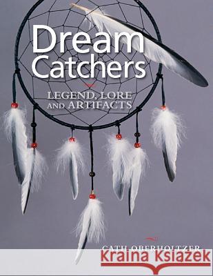 Dream Catchers: Legend, Lore and Artifacts Cath Oberholtzer 9781770850569 0