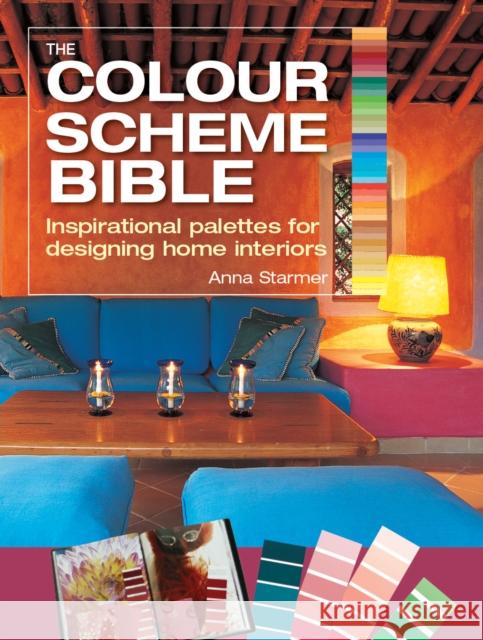 The Color Scheme Bible: Inspirational Palettes for Designing Home Interiors Starmer, Anna 9781770850934 Firefly Books Ltd