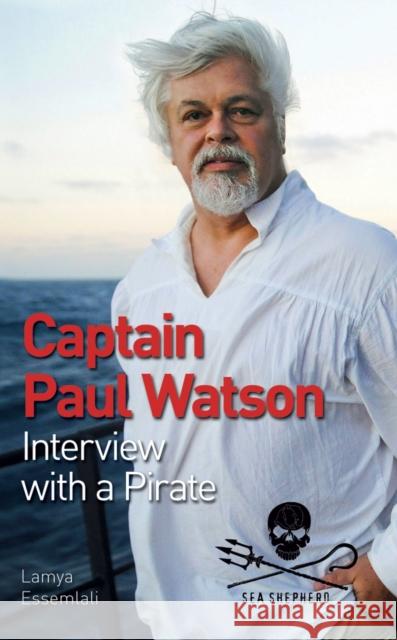 Captain Paul Watson: Interview with a Pirate Paul Watson 9781770851733