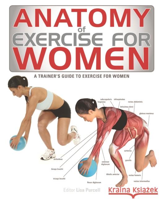Anatomy of Exercise for Women: A Trainer's Guide to Exercise for Women Lisa Purcell 9781770851801 Firefly Books