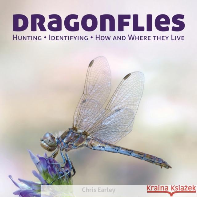 Dragonflies: Catching - Identifying - How and Where They Live Earley, Chris 9781770851863