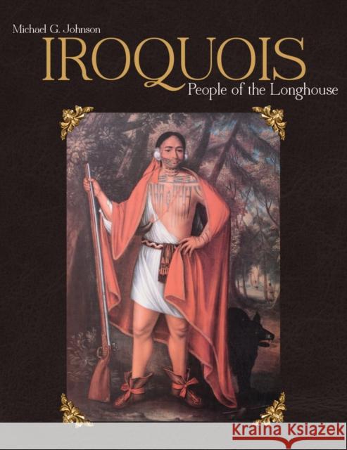 Iroquois: People of the Longhouse Michael Johnson 9781770852181