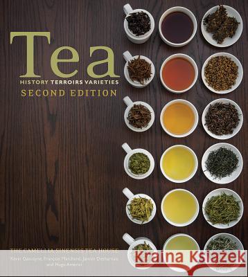 Tea: History, Terroirs, Varieties Kevin Gascoyne Francois Marchand Jasmin Desharnais 9781770853195 Firefly Books