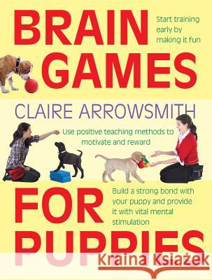 Brain Games for Puppies Claire Arrowsmith 9781770854017
