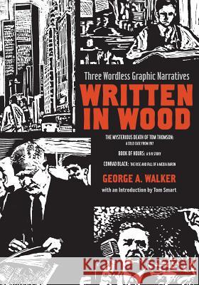 Written in Wood: Three Wordless Graphic Narratives George Walker Tom Smart 9781770854321 Firefly Books